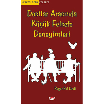 Dostlar Arasında Küçük Felsefe Deneyimleri Roger-Pol Droit