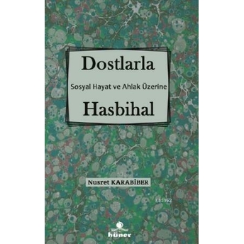 Dostlarla Hasbihal; Sosyal Hayat Ve Ahlak Üzerinesosyal Hayat Ve Ahlak Üzerine Nusret Karabiber