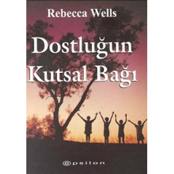 Dostluğun Kutsal Bağı Rebecca Wells