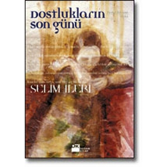 Dostlukların Son Günü Selim Ileri