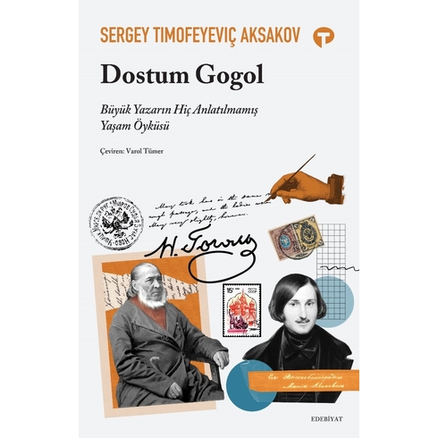 Dostum Gogol Büyük Yazarın Hiç Anlatılmamış Yaşam Sergey Timofeyeviç Aksakov