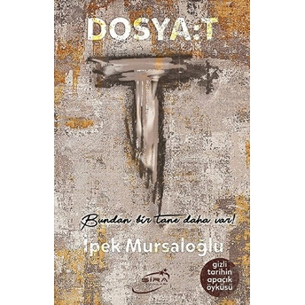 Dosya: T - Gizli Tarihin Apaçık Öyküsü Ipek Mursaloğlu