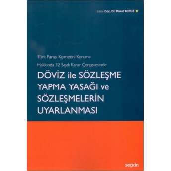 Döviz Ile Sözleşme Yapma Yasağı Ve Sözleşmelerin Uyarlanması Murat Topuz