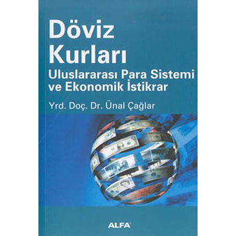 Döviz Kurları Uluslararası Para Sistemi Ve Ekonomik Istikrar Ünal Çağlar