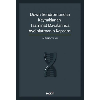 Down Sendromundan Kaynaklanan Tazminat Davalarında Aydınlatmanın Kapsamı Işıl Güney Tunalı