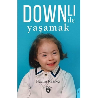 Downlı Ile Yaşamak Nazmi Kaşıkçı