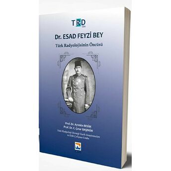 Dr. Esad Feyzi Bey - Türk Radyolojisinin Öncüsü Aytekin Besim