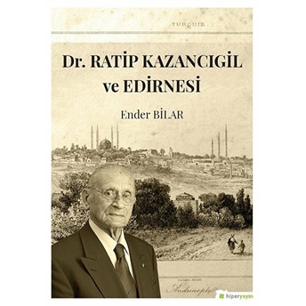 Dr. Ratip Kazancıgil Ve Edirnesi Ender Bilar