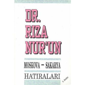 Dr. Rıza Nur'un Moskova - Sakarya Hatıraları Rıza Nur