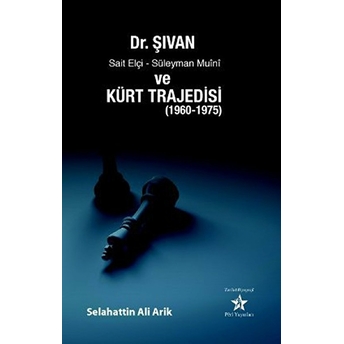 Dr. Şıvan, Sait Elçi, Süleyman Muini Ve Kürt Trajedisi (1960-1975) Selahattin Ali Arik