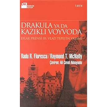 Drakula Ya Da Kazıklı Voyvoda Eflak Prensi Iıı. Vlad Tepeş’in Yaşamı Radu R. Florescu