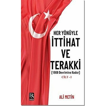 Ds Yayınları Her Yönüyle Ittihat Ve Terakki Cilt 1 - 1908 Devrimine Kadar