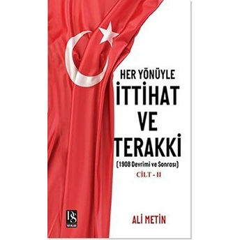 Ds Yayınları Her Yönüyle Ittihat Ve Terakki Cilt 2 - 1908 Devrimi Ve Sonrası