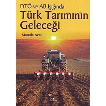 Dtö Ve Ab Müzakereleri Işığında Türk Tarımının Geleceği Mustafa Acar