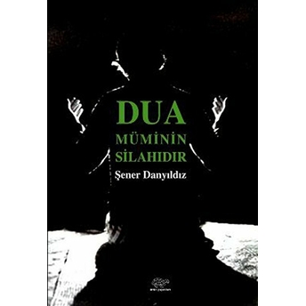 Dua Müminin Silahıdır Şener Danyıldız