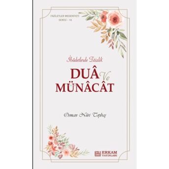 Dua Ve Münacat ;Faziletler Medeniyeti Serisi - 16 Osman Nuri Topbaş