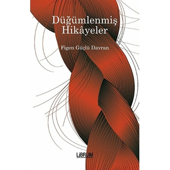 Düğümlenmiş Hikayeler Figen Güçlü Davran