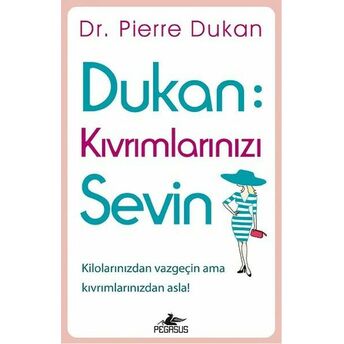 Dukan: Kıvrımlarınızı Sevin Pierre Dukan