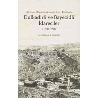 Dulkadirli Ve Beyazidli Idareciler (1700-1850)-Ilyas Gökhan