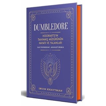 Dumbledore: Hogwarts’in Tanınmış Müdürünün Hayatı Ve Yalanları (Ciltli)