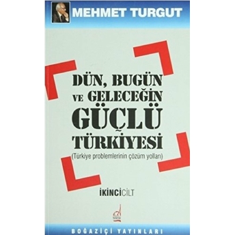 Dün, Bugün Ve Geleceğin Güçlü Türkiyesi Cilt: 2 Mehmet Turgut