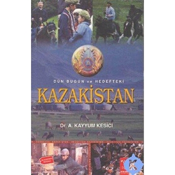 Dün Bugün Ve Hedefteki Kazakistan A. Kayyum Kesici