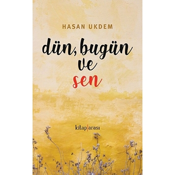 Dün, Bugün Ve Sen