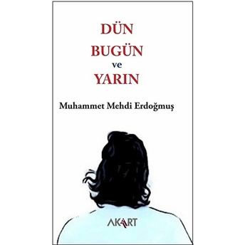 Dün, Bugün Ve Yarın Muhammet Mehdi Erdoğmuş