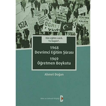 Dün Eğitim Vardı. Ya Bugün?.. 1968 Devrimci Eğitim Şûrası 1969 Öğretmen Boykotu Ahmet Doğan