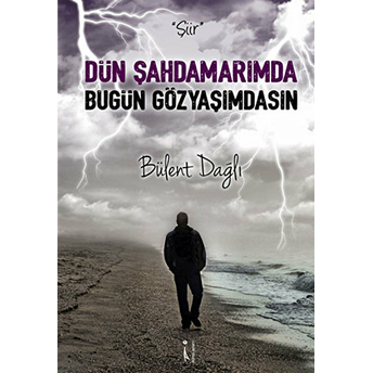 Dün Şahdamarımda Bugün Gözyaşımdasın Bülent Dağlı