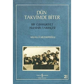 Dün Takvimde Biter - Bir Cumhuriyet Ailesinin Tarihçesi Mualla Mezhepoğlu