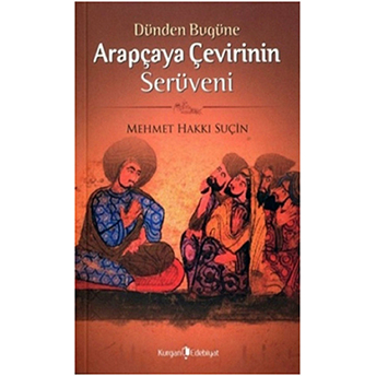 Dünden Bugüne Arapçaya Çevirinin Serüveni Mehmet Hakkı Suçin