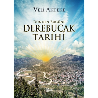 Dünden Bugüne Derebucak Tarihi Veli Akteke