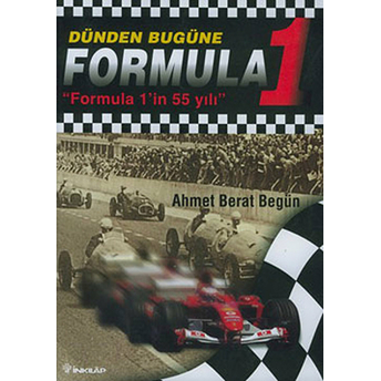 Dünden Bugüne Formula 1 Formula 1'In 55 Yılı Ahmet Berat Begün