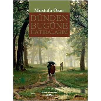 Dünden Bugüne Hatıralarım Mustafa Özer