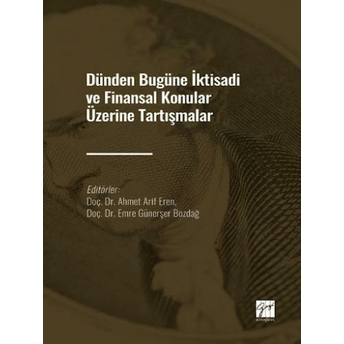 Dünden Bugüne Iktisadi Ve Finansal Konular Üzerine Tartışmalar Ahmet Arif Eren