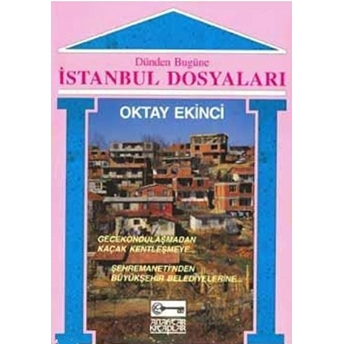 Dünden Bugüne Istanbul Dosyaları Oktay Ekinci