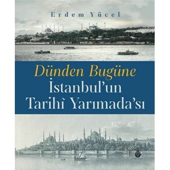 Dünden Bugüne Istanbul'un Tarihi Yarımadası Erdem Yücel