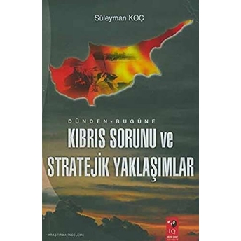 Dünden Bugüne Kıbrıs Sorunu Ve Stratejik Yaklaşımlar Süleyman Koç