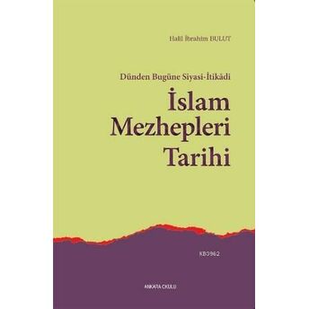 Dünden Bugüne Siyasi-Itikadi Islam Mezhepleri Tarihi Halil Ibrahim Bulut