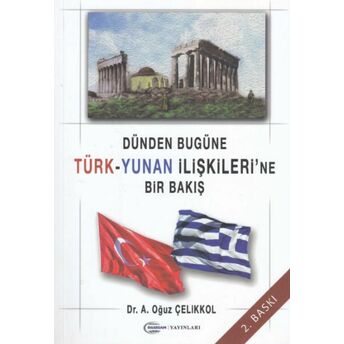 Dünden Bugüne Türk-Yunan Ilişkileri'ne Bir Bakış A. Oğuz Çelikkol