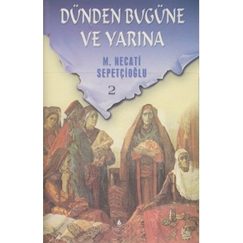 Dünden Bugüne Ve Yarına 2 M. Necati Sepetçioğlu