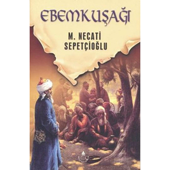 Dünki Türkiye 10. Kitap - Ebem Kuşağı Mustafa Necati Sepetçioğlu