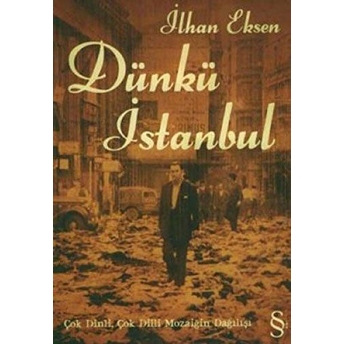 Dünkü Istanbul / Çok Dinli, Çok Dilli Mozaiğin Dağılışı Ilhan Eksen