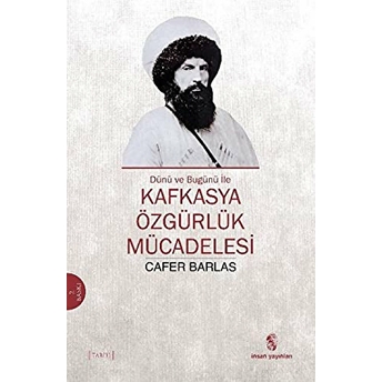 Dünü Ve Bugünü Ile Kafkasya Özgürlük Mücadelesi Cafer Barlas