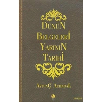 Dünün Belgeleri Yarının Tarihi Aytunç Altındal