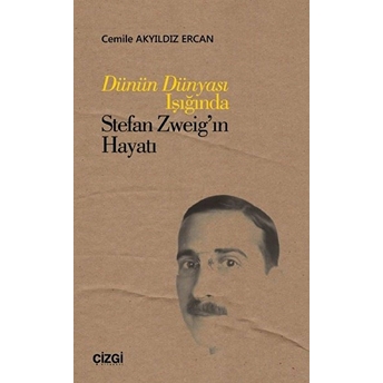 Dünün Dünyası Işığında Stefan Zweig’ın Hayatı Cemile Akyıldız Ercan