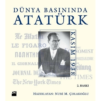 Dünya Basınında Atatürk (Ciltli) Nuri Çolakoğlu