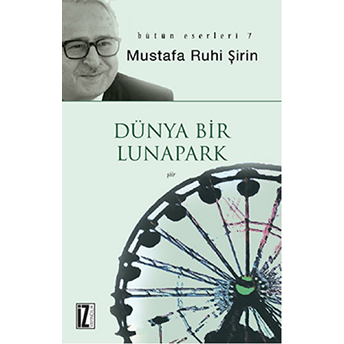 Dünya Bir Lunapark Mustafa Ruhi Şirin