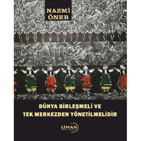 Dünya Birleşmeli Ve Tek Merkezden Yönetilmelidir Nazmi Öner